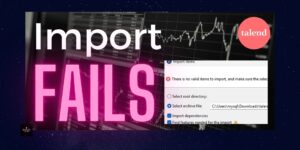 Talend import items fails - solutions